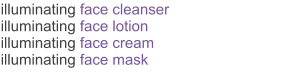 illuminating face cleanser illuminating face lotion illuminating face cream illuminating face mask