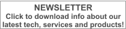 NEWSLETTER Click to download info about our  latest tech, services and products!